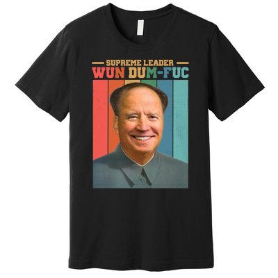 Supreme Leader Wun Dum Fuc Funny Anti Joe Biden Premium T-Shirt