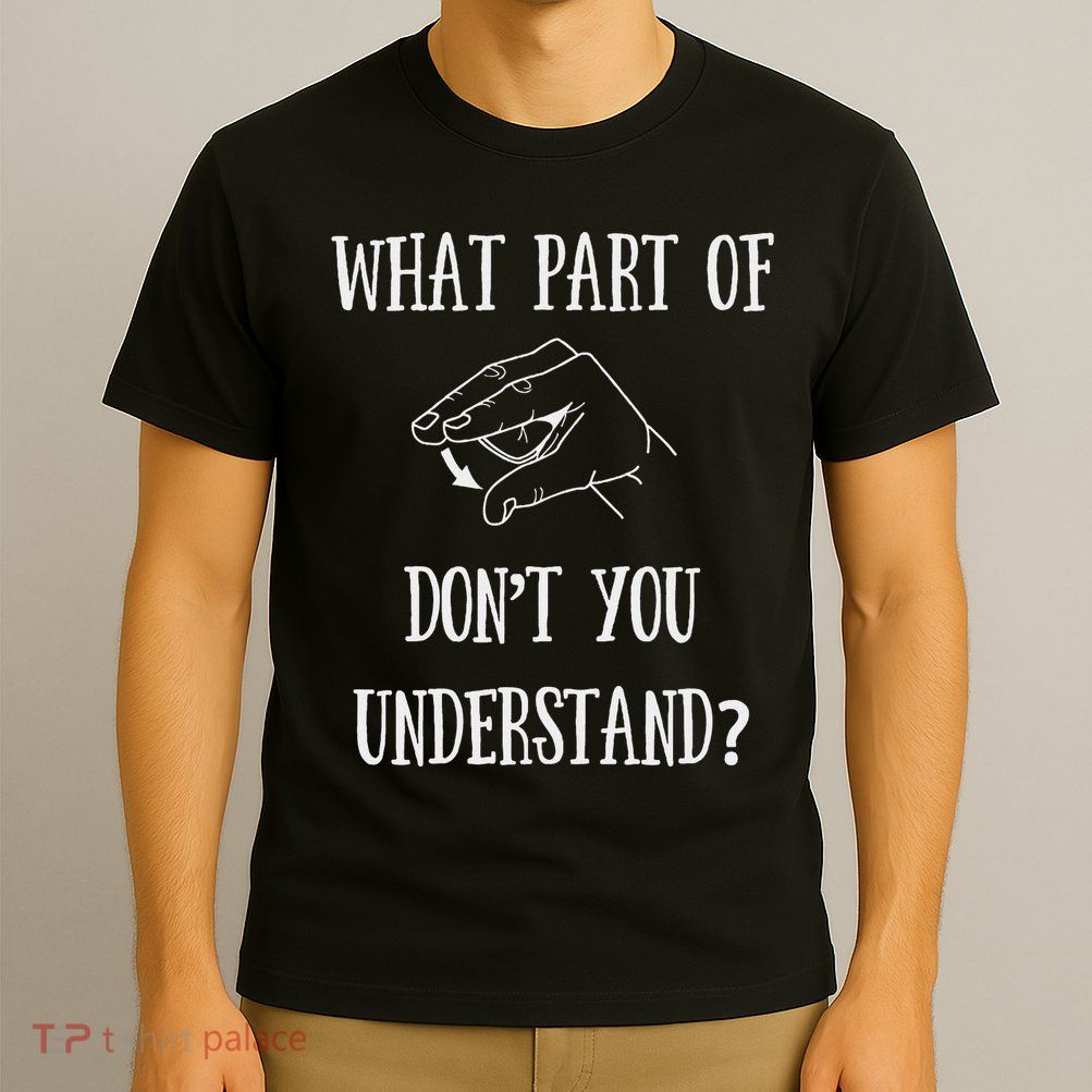 Sign Language What Part Of No T-Shirt