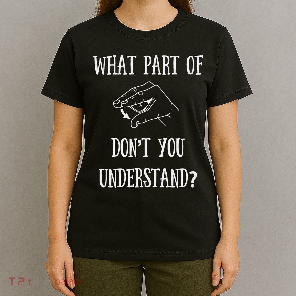 Sign Language What Part Of No T-Shirt