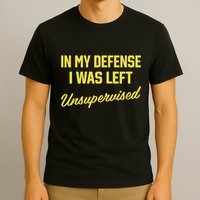 Steve Lehto Wearing In My Defense I Was Left Unsupervised T-Shirt