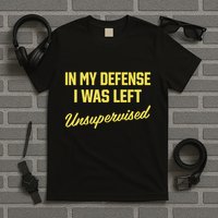Steve Lehto Wearing In My Defense I Was Left Unsupervised T-Shirt