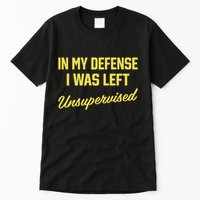 Steve Lehto Wearing In My Defense I Was Left Unsupervised Tall T-Shirt