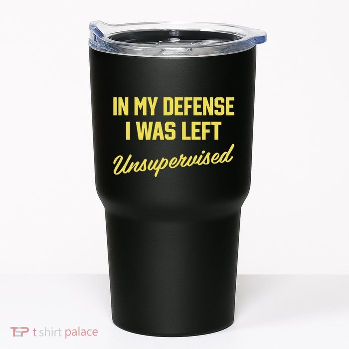 Steve Lehto Wearing In My Defense I Was Left Unsupervised Tumbler
