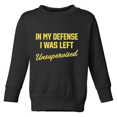 Steve Lehto Wearing In My Defense I Was Left Unsupervised Toddler Sweatshirt