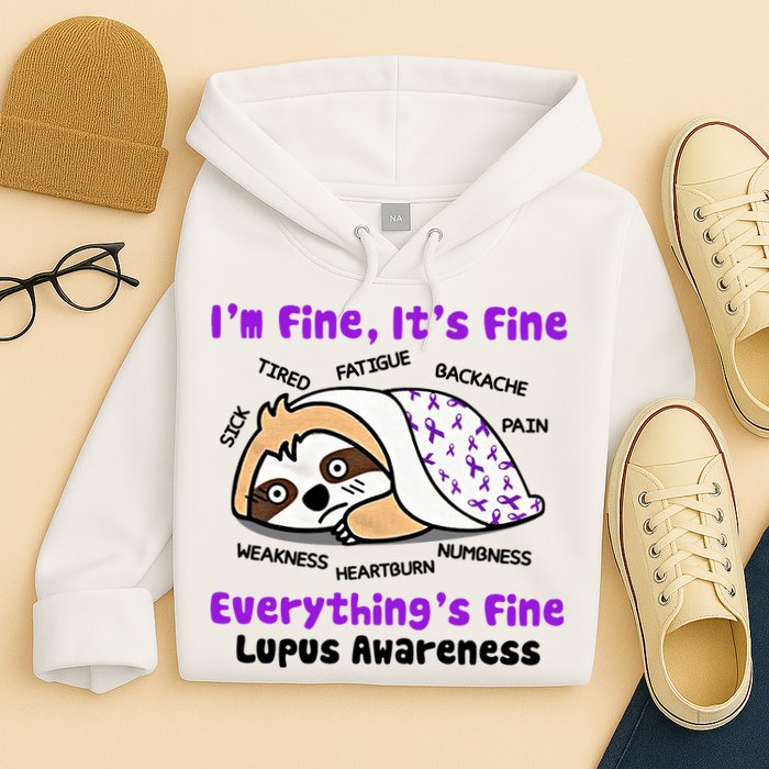 Sloth Lupus Warrior I'm Fine It's Fine Everything's Fine Invisible Illness Hoodie