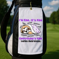 Sloth Lupus Warrior I'm Fine It's Fine Everything's Fine Invisible Illness Golf Towel