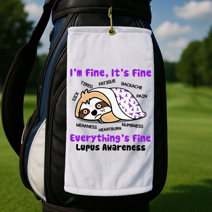 Sloth Lupus Warrior I'm Fine It's Fine Everything's Fine Invisible Illness Golf Towel