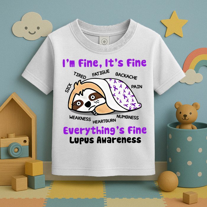 Sloth Lupus Warrior I'm Fine It's Fine Everything's Fine Invisible Illness Toddler T-Shirt
