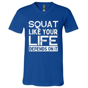 Squat Like Your Life Depends On It Gym Weightlifting Workout Gift V-Neck T-Shirt