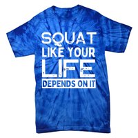 Squat Like Your Life Depends On It Gym Weightlifting Workout Gift Tie-Dye T-Shirt