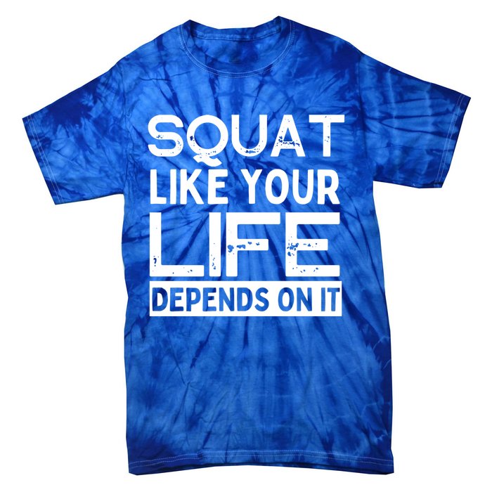 Squat Like Your Life Depends On It Gym Weightlifting Workout Gift Tie-Dye T-Shirt