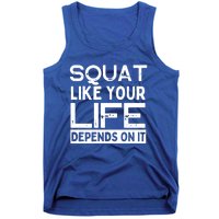 Squat Like Your Life Depends On It Gym Weightlifting Workout Gift Tank Top