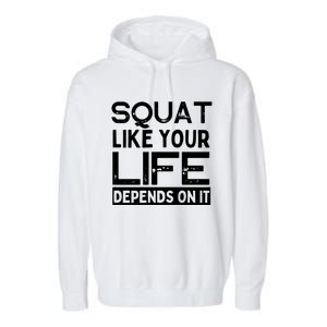 Squat Like Your Life Depends On It Gym Weightlifting Workout Gift Garment-Dyed Fleece Hoodie