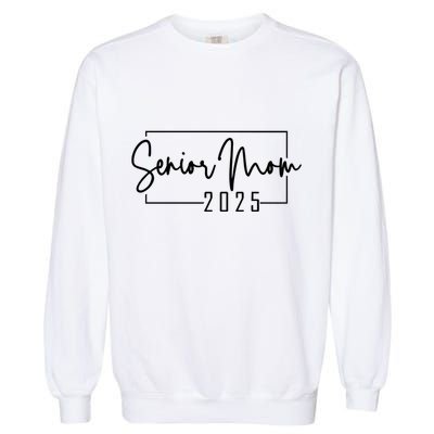 Senior Mom 2025 Class Of 2025 Garment-Dyed Sweatshirt