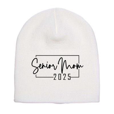Senior Mom 2025 Class Of 2025 Short Acrylic Beanie