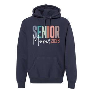 Senior Mom 2025 Class Of 2025 Premium Hoodie