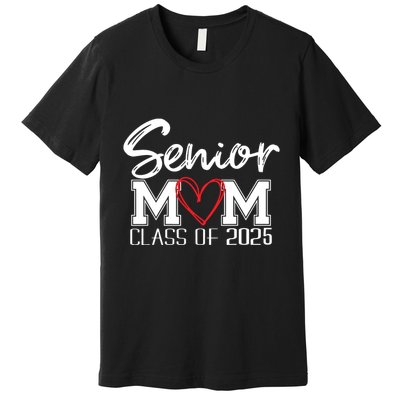 Senior Mom 2025 Proud Mom Class Of 2025 Mom Of The Graduate Premium T-Shirt