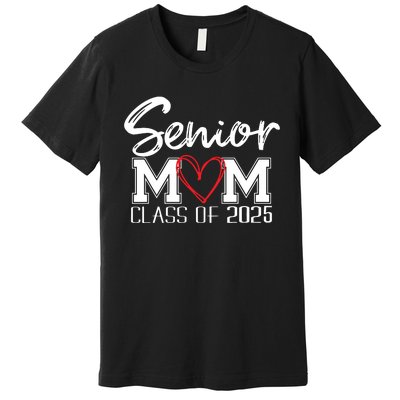 Senior Mom 2025 Proud Mom Class Of 2025 Mom Of The Graduate Premium T-Shirt