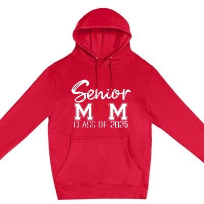 Senior Mom 2025 Proud Mom Class Of 2025 Mom Of The Graduate Premium Pullover Hoodie