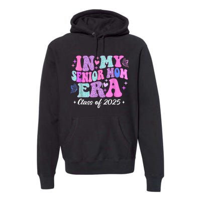 Senior Mom 2025 In My Senior Mom Era Premium Hoodie