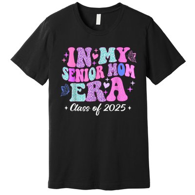 Senior Mom 2025 In My Senior Mom Era Premium T-Shirt