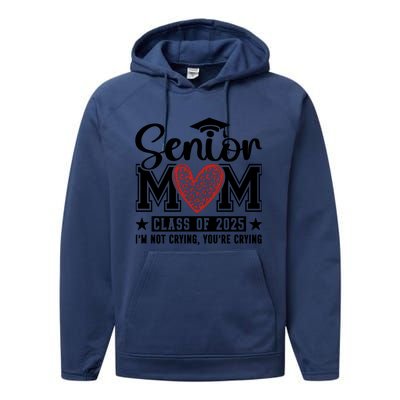 Senior Mom 2025 I’M Not Crying Performance Fleece Hoodie