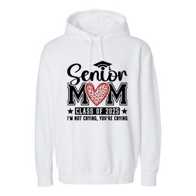 Senior Mom 2025 I’M Not Crying Garment-Dyed Fleece Hoodie