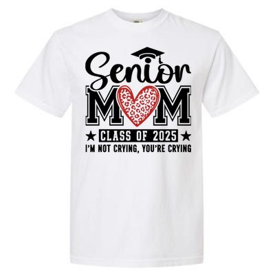 Senior Mom 2025 I’M Not Crying Garment-Dyed Heavyweight T-Shirt