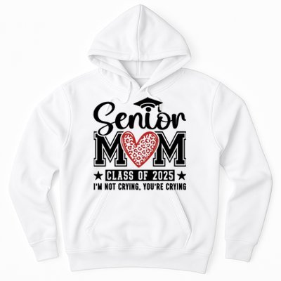 Senior Mom 2025 I’M Not Crying Hoodie