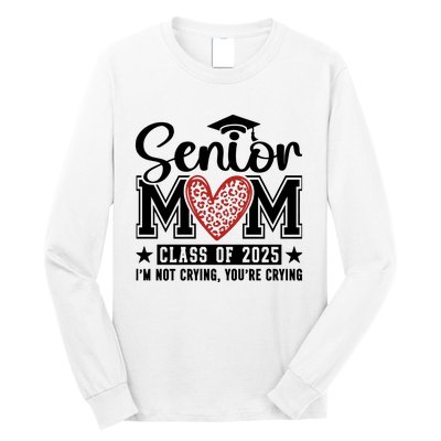 Senior Mom 2025 I’M Not Crying Long Sleeve Shirt