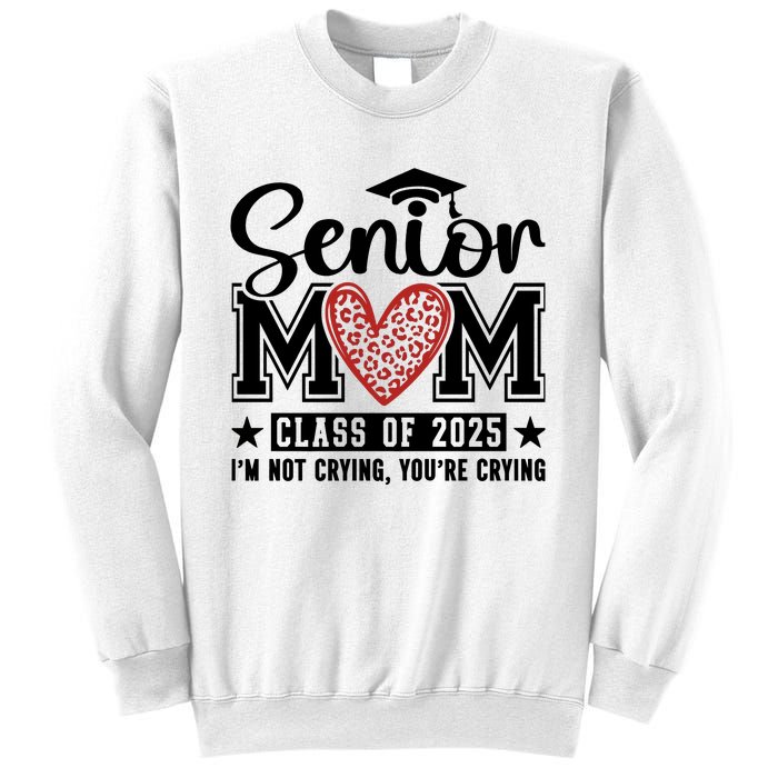 Senior Mom 2025 I’M Not Crying Sweatshirt