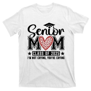 Senior Mom 2025 I’M Not Crying T-Shirt