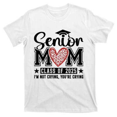 Senior Mom 2025 I’M Not Crying T-Shirt