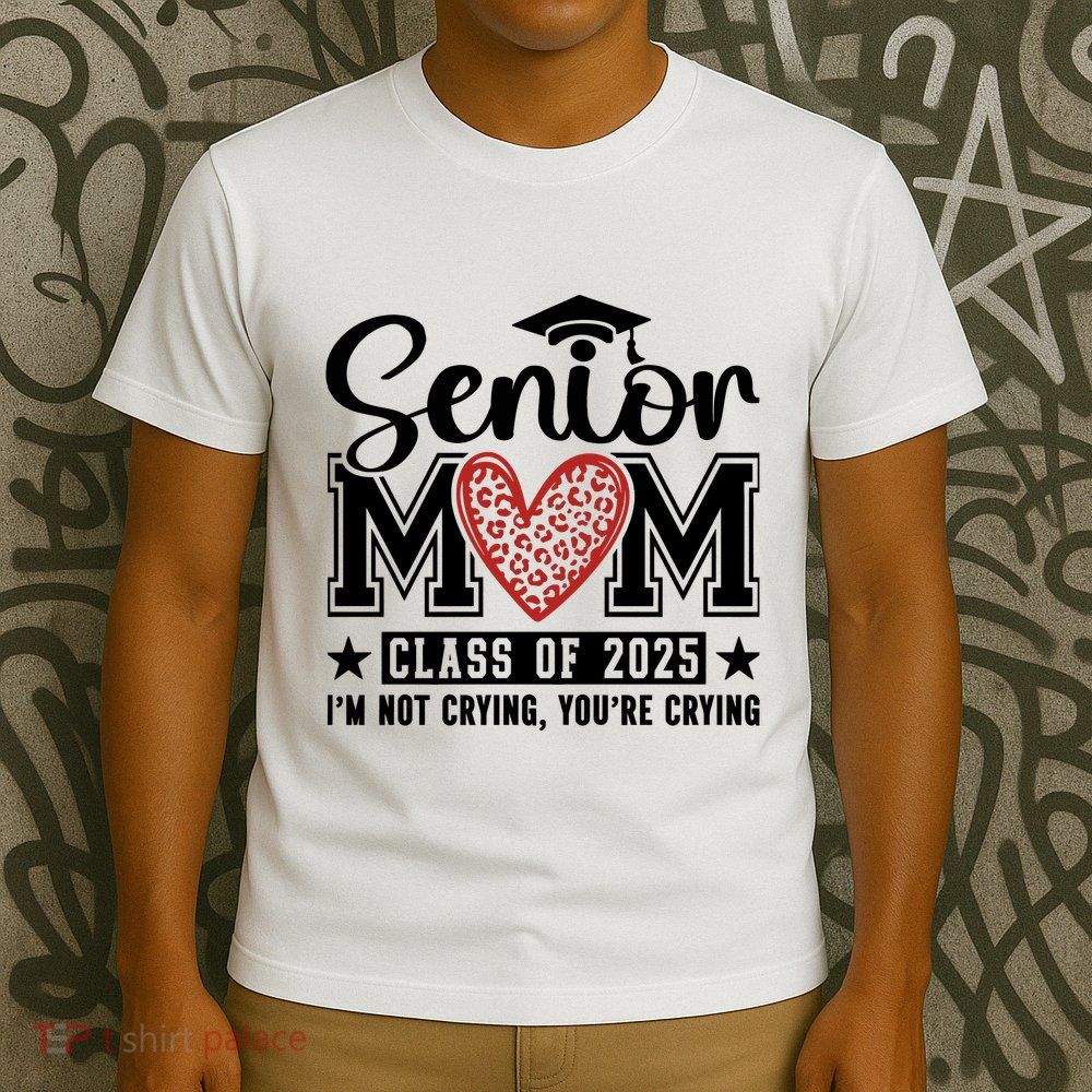 Senior Mom 2025 I’M Not Crying T-Shirt