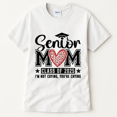 Senior Mom 2025 I’M Not Crying Tall T-Shirt