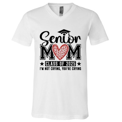 Senior Mom 2025 I’M Not Crying V-Neck T-Shirt