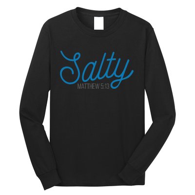 Salty. Matthew 5:13 Long Sleeve Shirt