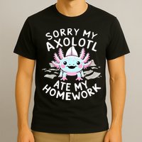 Sorry My Axolotl Ate My Homework Kawaii Axolotl T-Shirt