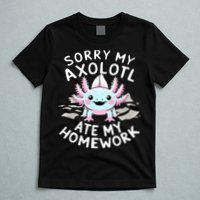 Sorry My Axolotl Ate My Homework Kawaii Axolotl T-Shirt