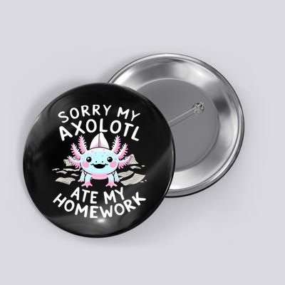 Sorry My Axolotl Ate My Homework Kawaii Axolotl Button