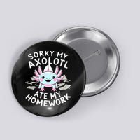 Sorry My Axolotl Ate My Homework Kawaii Axolotl Button