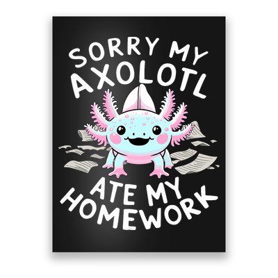 Sorry My Axolotl Ate My Homework Kawaii Axolotl Poster