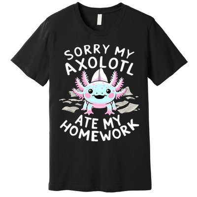 Sorry My Axolotl Ate My Homework Kawaii Axolotl Premium T-Shirt
