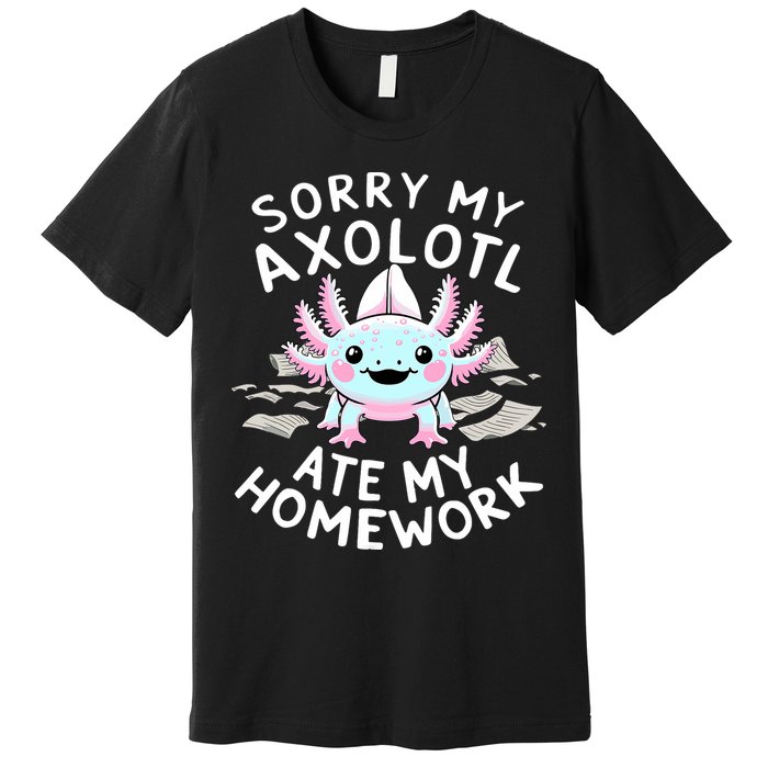 Sorry My Axolotl Ate My Homework Kawaii Axolotl Premium T-Shirt