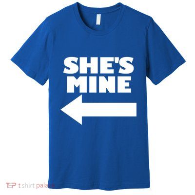 She's Mine Arrow Pointing Left Matching Couple She's Mine Gift Premium T-Shirt