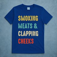 Smoking Meats And Clapping Cheeks Funny BBQ Meat Smoking T-Shirt