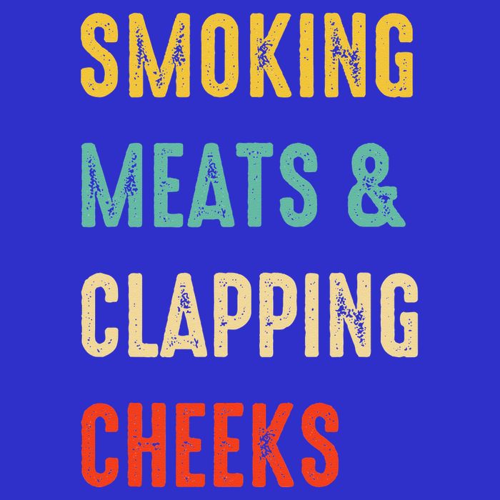 Smoking Meats And Clapping Cheeks Funny BBQ Meat Smoking T-Shirt