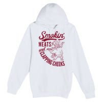 Smoking Meats And Clapping Cheeks Premium Pullover Hoodie
