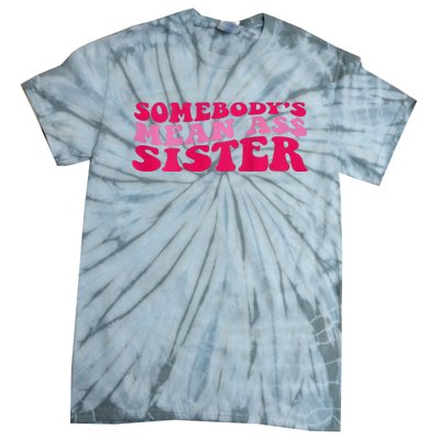 Somebody's mean Ass Sister on back Tie-Dye T-Shirt