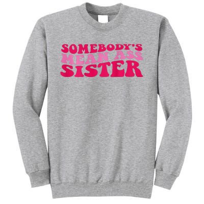 Somebody's mean Ass Sister on back Tall Sweatshirt